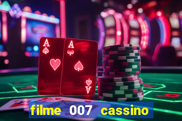 filme 007 cassino royale completo dublado youtube